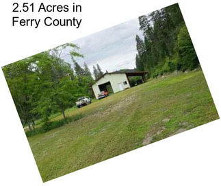 2.51 Acres in Ferry County