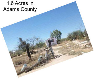 1.6 Acres in Adams County