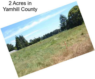 2 Acres in Yamhill County