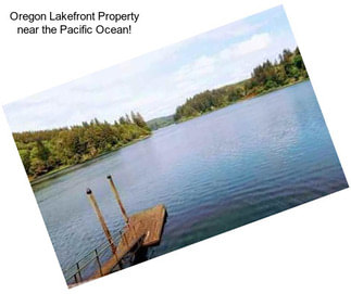 Oregon Lakefront Property near the Pacific Ocean!