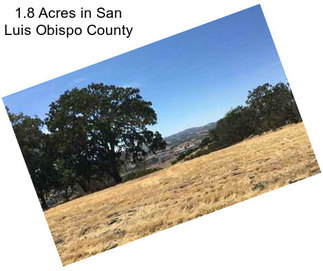 1.8 Acres in San Luis Obispo County