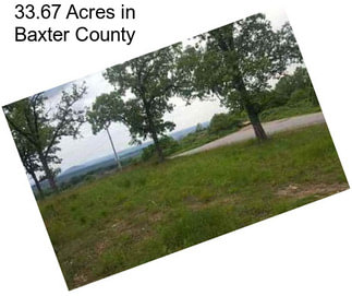 33.67 Acres in Baxter County