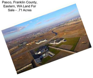 Pasco, Franklin County, Eastern, WA Land For Sale - .71 Acres