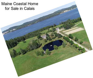 Maine Coastal Home for Sale in Calais