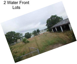 2 Water Front Lots