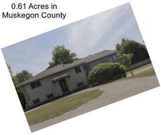 0.61 Acres in Muskegon County