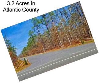 3.2 Acres in Atlantic County