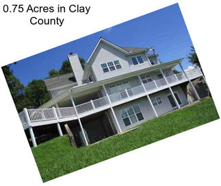 0.75 Acres in Clay County