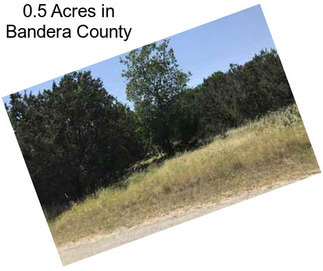 0.5 Acres in Bandera County