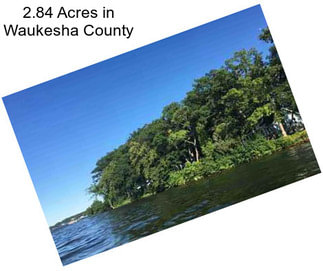 2.84 Acres in Waukesha County
