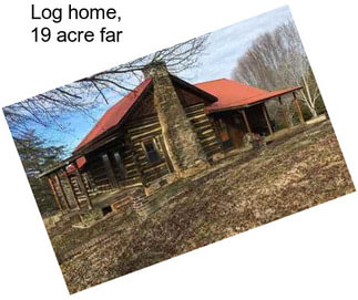 Log home, 19 acre far