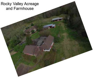 Rocky Valley Acreage and Farmhouse