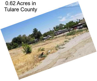 0.62 Acres in Tulare County