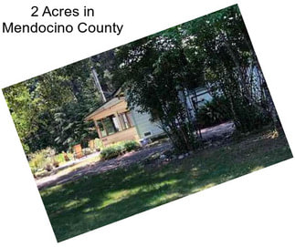 2 Acres in Mendocino County