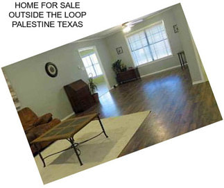 HOME FOR SALE OUTSIDE THE LOOP PALESTINE TEXAS