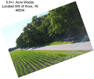 5.5+/- Acre Woods Located SW of Knox, IN 46534