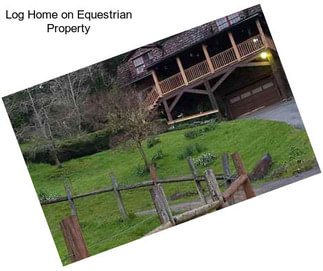 Log Home on Equestrian Property