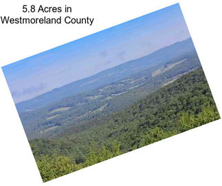 5.8 Acres in Westmoreland County