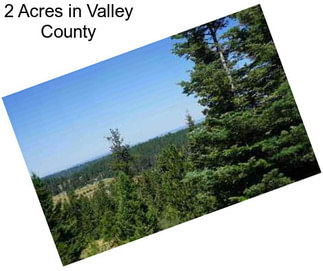 2 Acres in Valley County