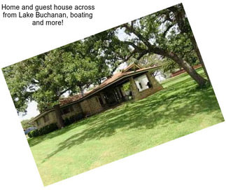 Home and guest house across from Lake Buchanan, boating and more!