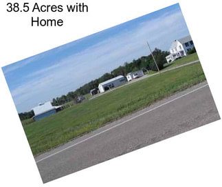 38.5 Acres with Home
