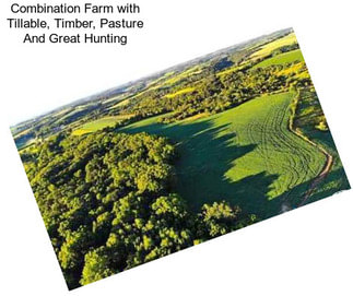 Combination Farm with Tillable, Timber, Pasture And Great Hunting