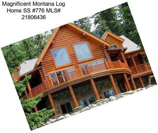 Magnificent Montana Log Home SS #776 MLS# 21806436