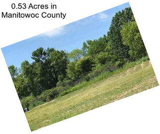 0.53 Acres in Manitowoc County