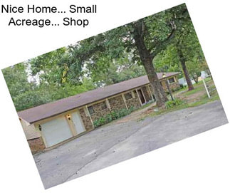 Nice Home... Small Acreage... Shop