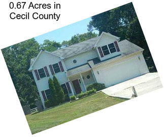 0.67 Acres in Cecil County