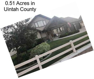0.51 Acres in Uintah County