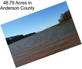 46.79 Acres in Anderson County