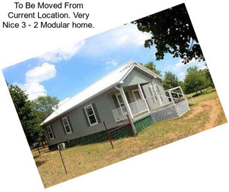 To Be Moved From Current Location. Very Nice 3 - 2 Modular home.