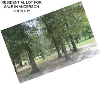 RESIDENTIAL LOT FOR SALE IN ANDERSON COUNTRY