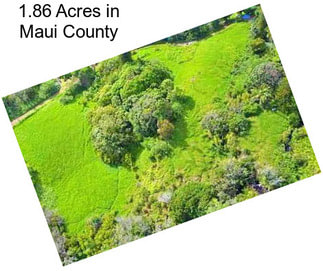 1.86 Acres in Maui County