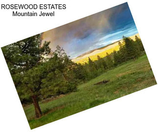 ROSEWOOD ESTATES Mountain Jewel