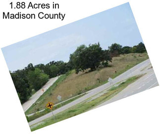 1.88 Acres in Madison County