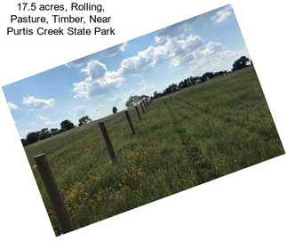 17.5 acres, Rolling, Pasture, Timber, Near Purtis Creek State Park