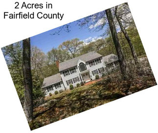 2 Acres in Fairfield County