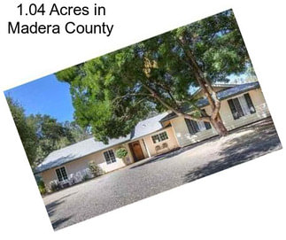 1.04 Acres in Madera County