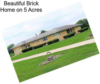 Beautiful Brick Home on 5 Acres