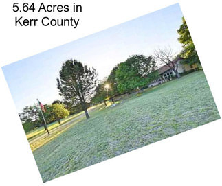 5.64 Acres in Kerr County