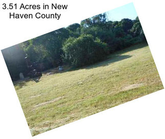 3.51 Acres in New Haven County