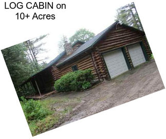 LOG CABIN on 10+ Acres