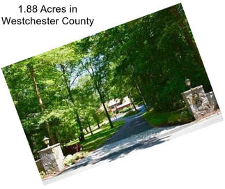 1.88 Acres in Westchester County