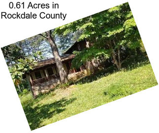 0.61 Acres in Rockdale County