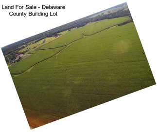 Land For Sale - Delaware County Building Lot