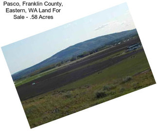 Pasco, Franklin County, Eastern, WA Land For Sale - .58 Acres