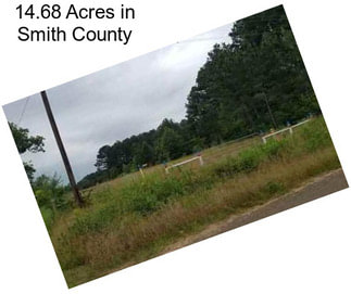 14.68 Acres in Smith County