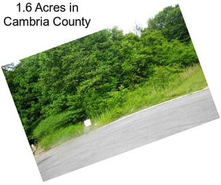 1.6 Acres in Cambria County